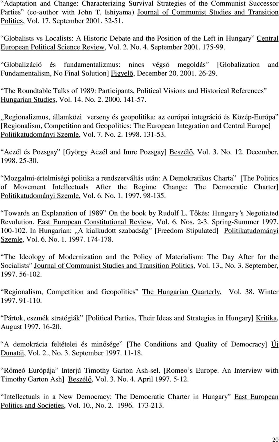 Globalizáció és fundamentalizmus: nincs végső megoldás [Globalization and Fundamentalism, No Final Solution] Figyelő, December 20. 2001. 26-29.