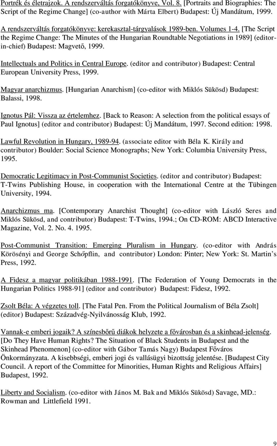 [The Script the Regime Change: The Minutes of the Hungarian Roundtable Negotiations in 1989] (editorin-chief) Budapest: Magvető, 1999. Intellectuals and Politics in Central Europe.