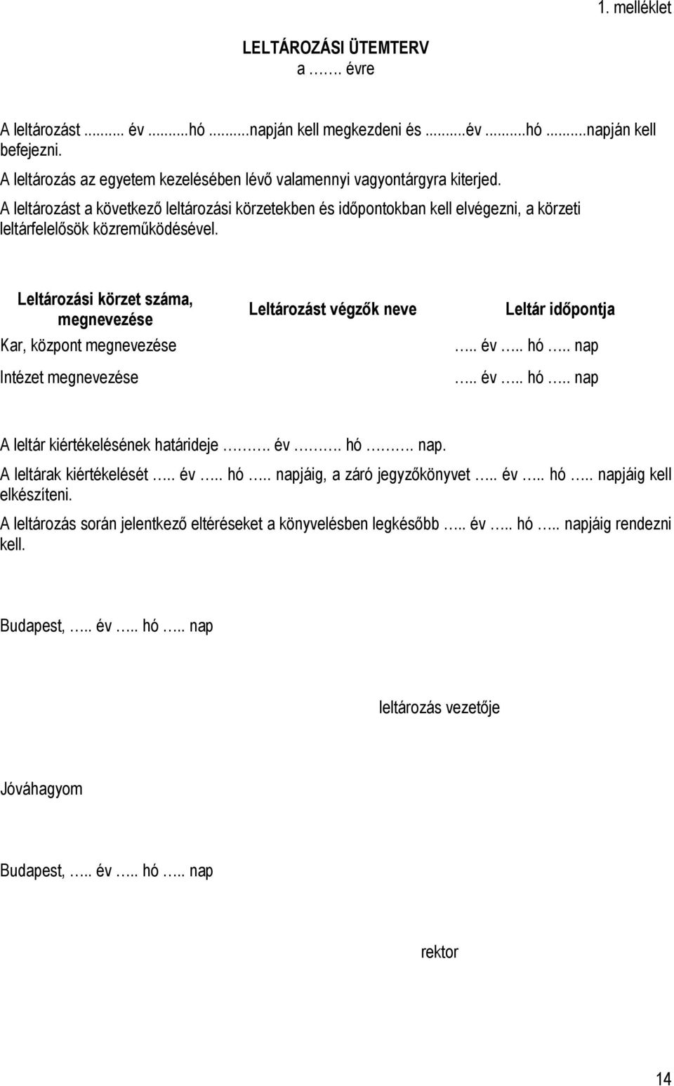 A leltározást a következő leltározási körzetekben és időpontokban kell elvégezni, a körzeti leltárfelelősök közreműködésével.