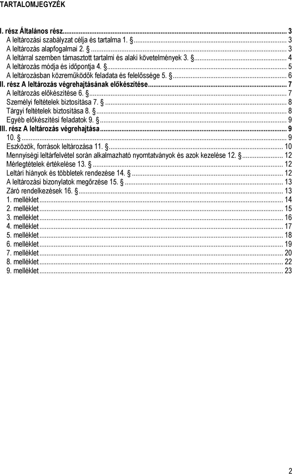 ... 7 Személyi feltételek biztosítása 7.... 8 Tárgyi feltételek biztosítása 8.... 8 Egyéb előkészítési feladatok 9.... 9 III. rész A leltározás végrehajtása... 9 10.