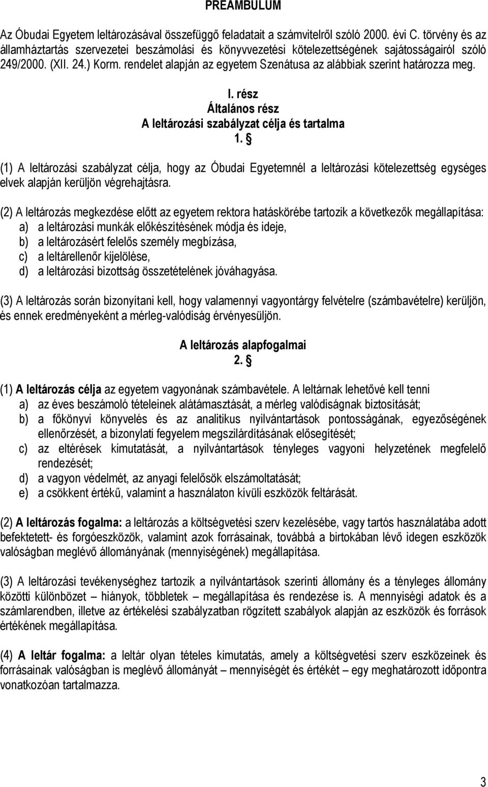 rendelet alapján az egyetem Szenátusa az alábbiak szerint határozza meg. I. rész Általános rész A leltározási szabályzat célja és tartalma 1.