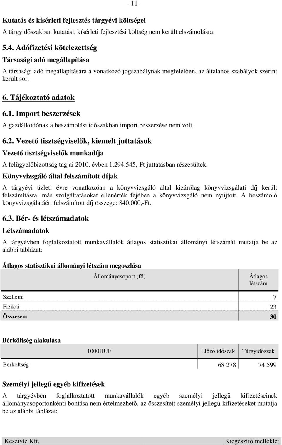 Import beszerzések A gazdálkodónak a beszámolási idıszakban import beszerzése nem volt. 6.2.