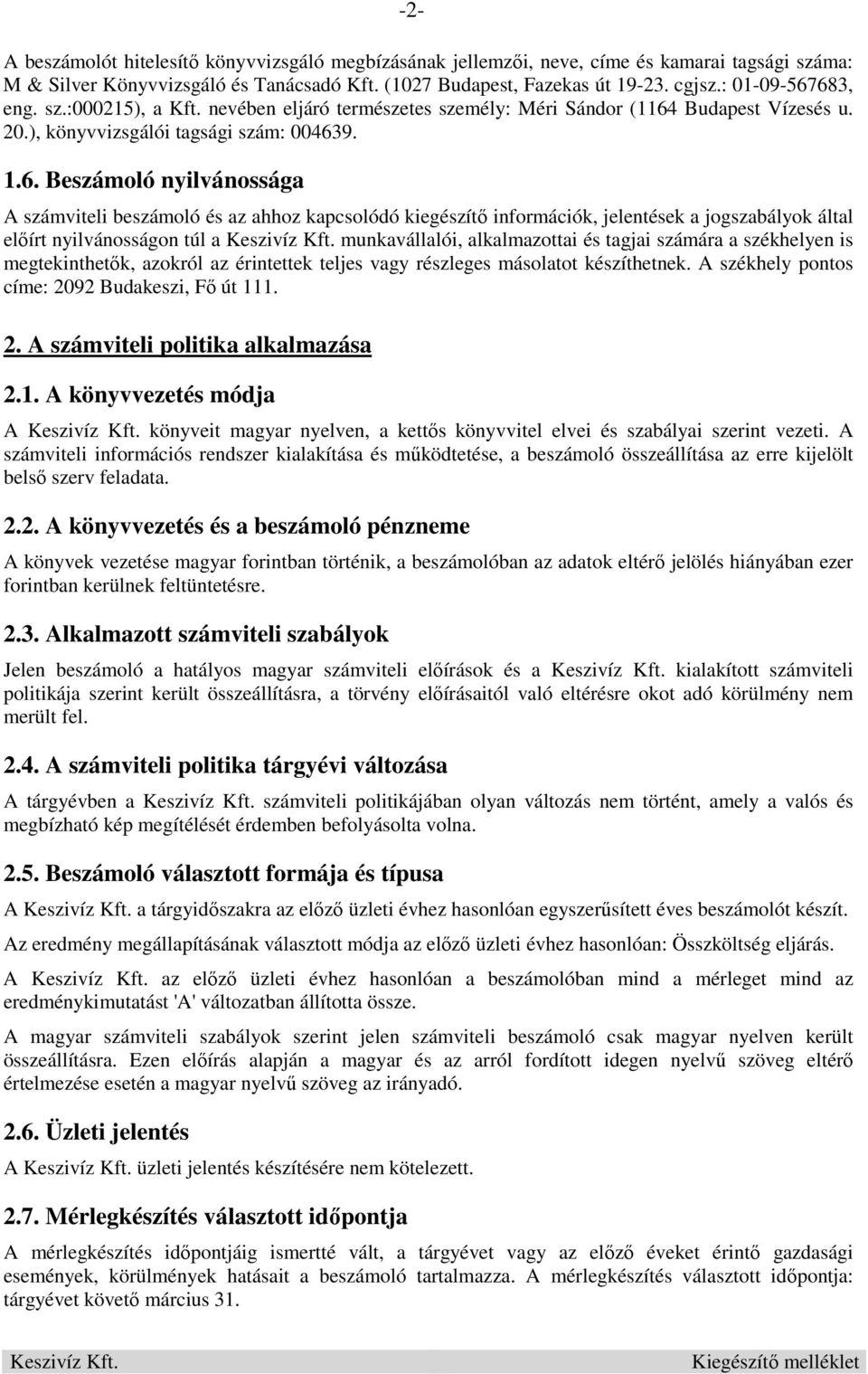 683, eng. sz.:000215), a Kft. nevében eljáró természetes személy: Méri Sándor (1164 Budapest Vízesés u. 20.), könyvvizsgálói tagsági szám: 004639. 1.6. Beszámoló nyilvánossága A számviteli beszámoló