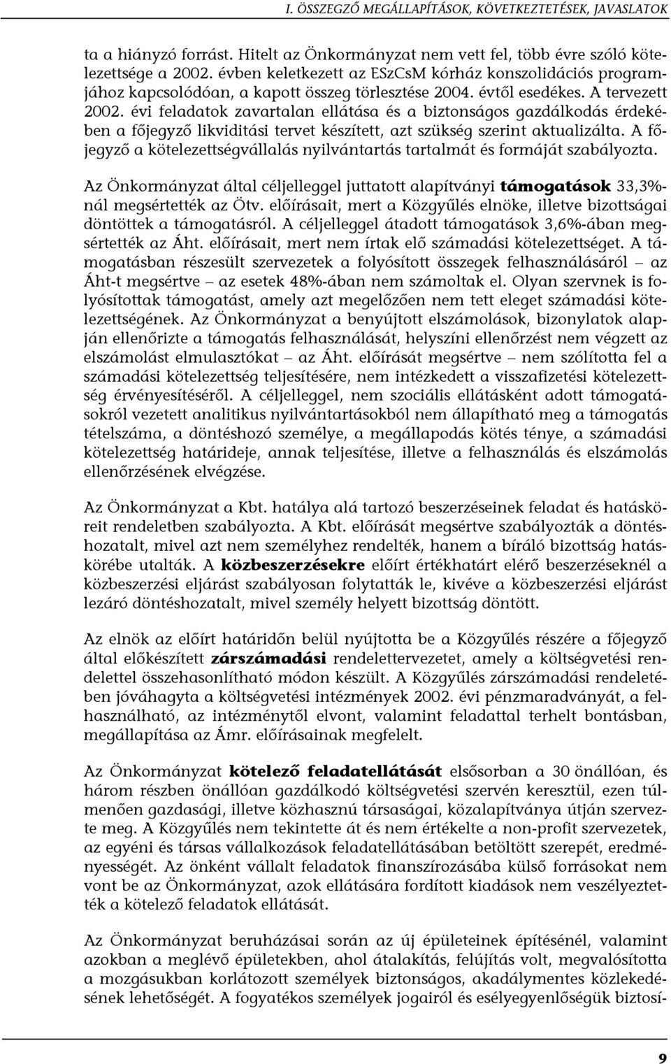 évi feladatok zavartalan ellátása és a biztonságos gazdálkodás érdekében a főjegyző likviditási tervet készített, azt szükség szerint aktualizálta.