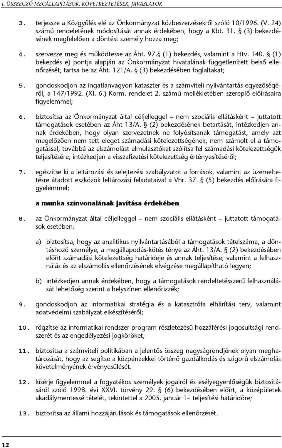 140. (1) bekezdés e) pontja alapján az Önkormányzat hivatalának függetlenített belső ellenőrzését, tartsa be az Áht. 121/A. (3) bekezdésében foglaltakat; 5.