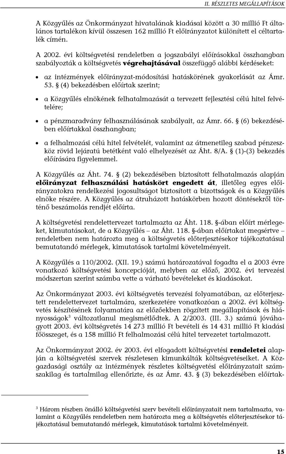 gyakorlását az Ámr. 53. (4) bekezdésben előírtak szerint; a Közgyűlés elnökének felhatalmazását a tervezett fejlesztési célú hitel felvételére; a pénzmaradvány felhasználásának szabályait, az Ámr. 66.