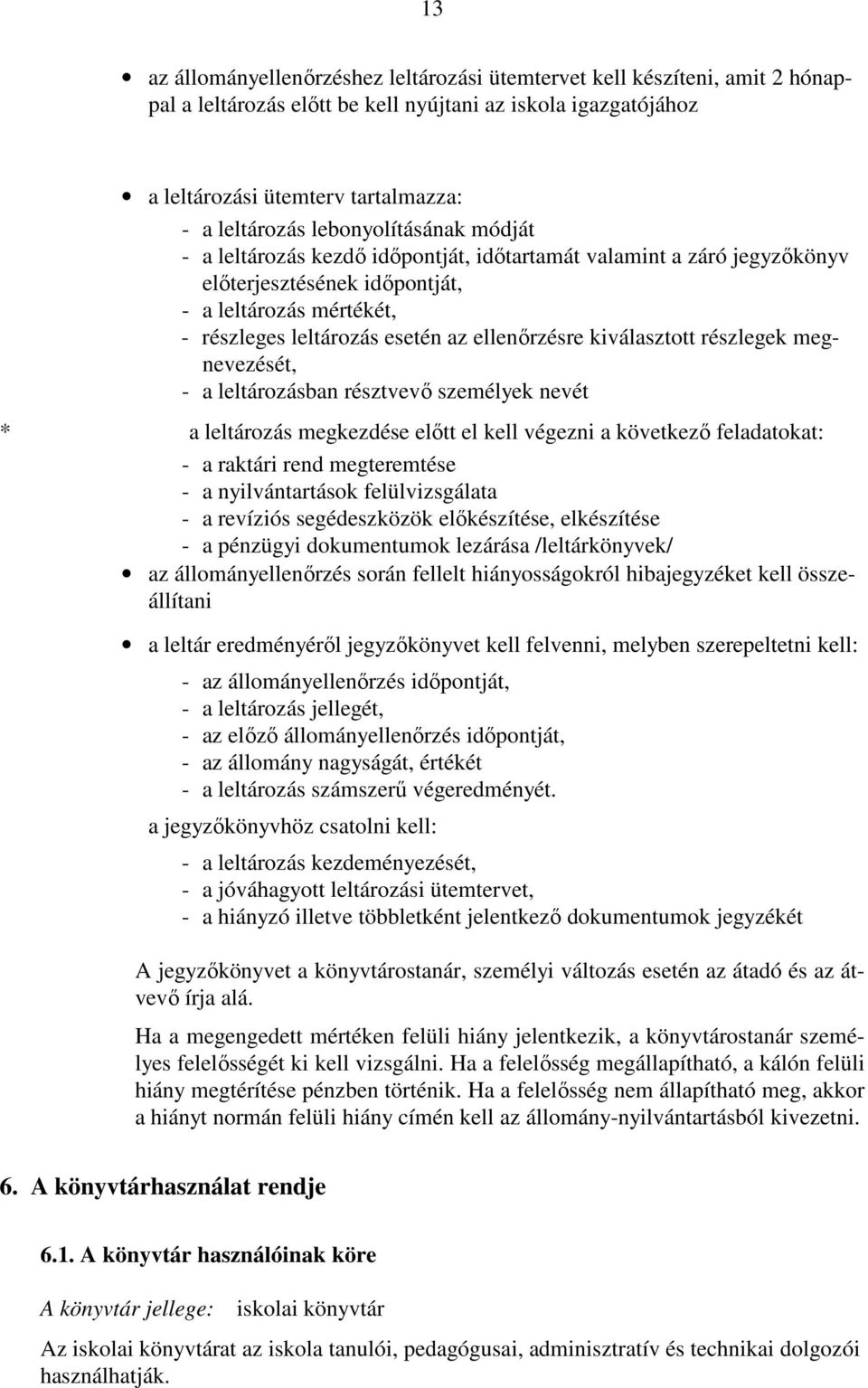 kiválasztott részlegek megnevezését, - a leltározásban résztvevı személyek nevét * a leltározás megkezdése elıtt el kell végezni a következı feladatokat: - a raktári rend megteremtése - a