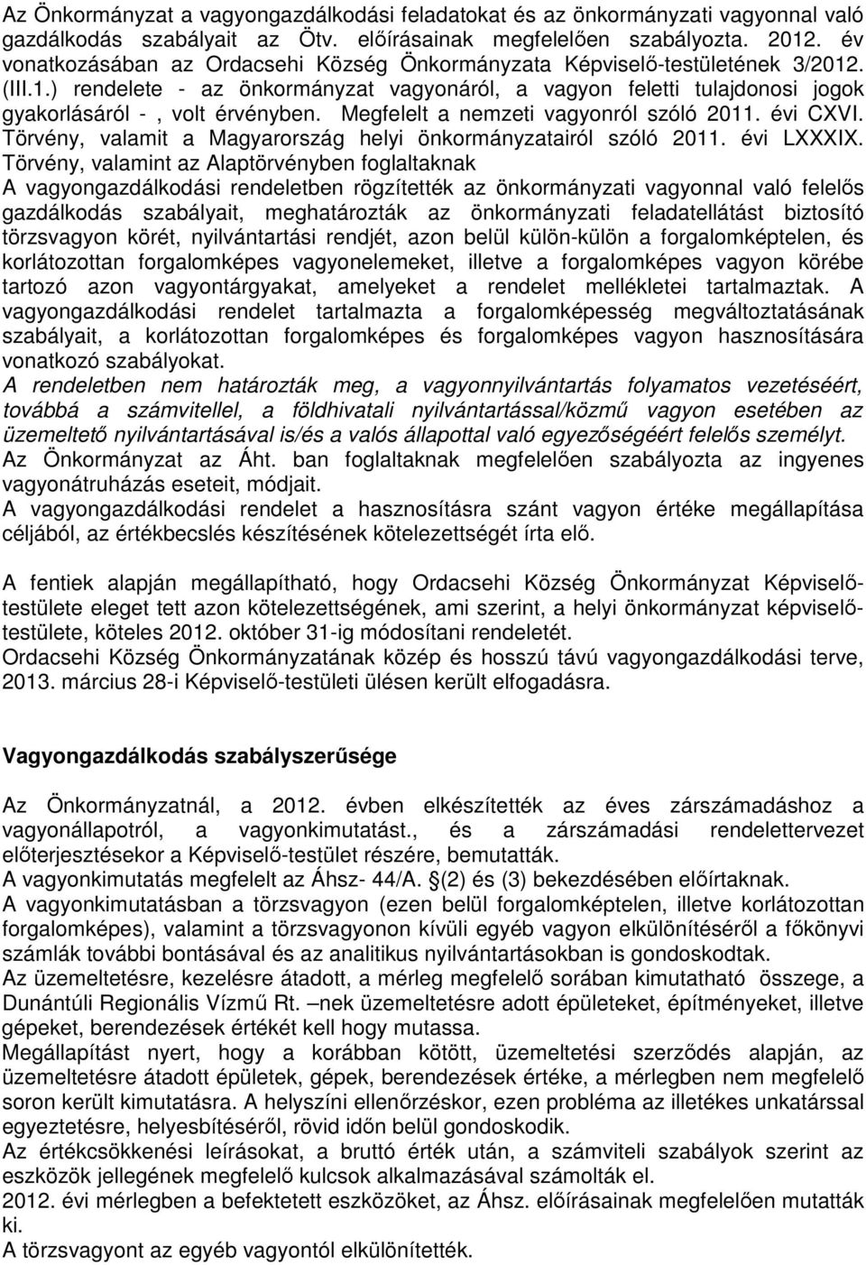 Megfelelt a nemzeti vagyonról szóló 2011. évi CXVI. Törvény, valamit a Magyarország helyi önkormányzatairól szóló 2011. évi LXXXIX.