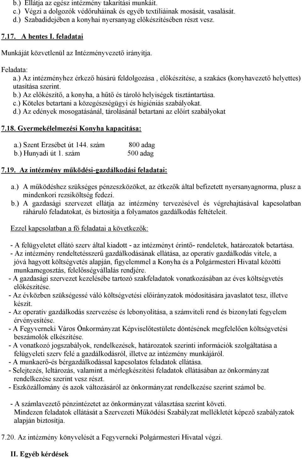 b.) Az előkészítő, a konyha, a hűtő és tároló helyiségek tisztántartása. c.) Köteles betartani a közegészségügyi és higiéniás szabályokat. d.