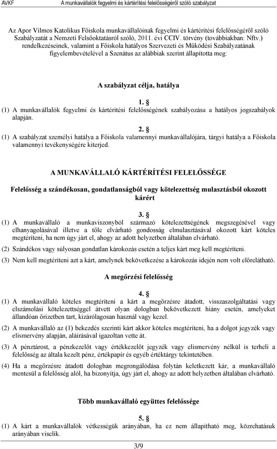 (1) A munkavállalók fegyelmi és kártérítési felelősségének szabályozása a hatályos jogszabályok alapján. 2.