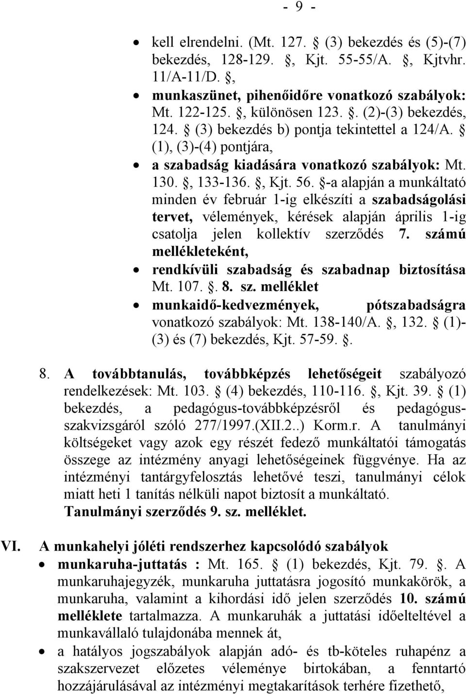 -a alapján a munkáltató minden év február 1-ig elkészíti a szabadságolási tervet, vélemények, kérések alapján április 1-ig csatolja jelen kollektív szerződés 7.