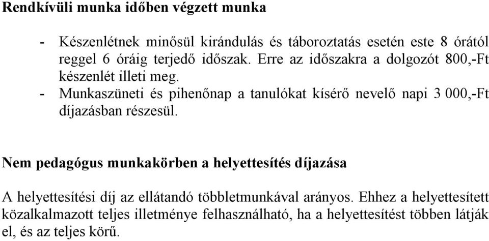 - Munkaszüneti és pihenőnap a tanulókat kísérő nevelő napi 3 000,-Ft díjazásban részesül.