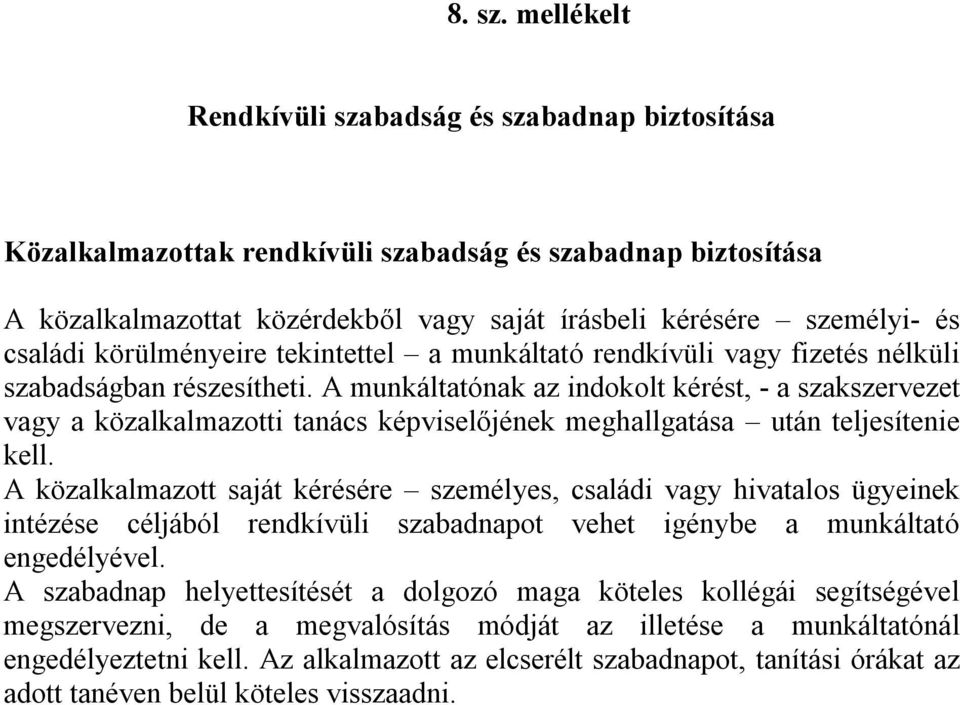 körülményeire tekintettel a munkáltató rendkívüli vagy fizetés nélküli szabadságban részesítheti.