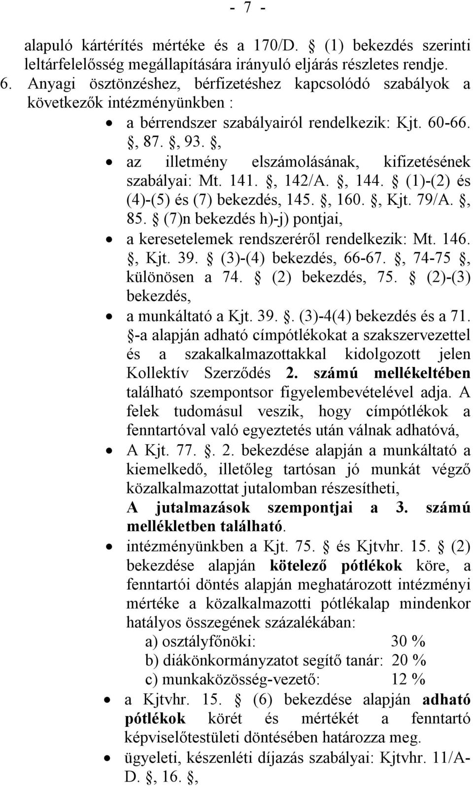 , az illetmény elszámolásának, kifizetésének szabályai: Mt. 141., 142/A., 144. (1)-(2) és (4)-(5) és (7) bekezdés, 145., 160., Kjt. 79/A., 85.