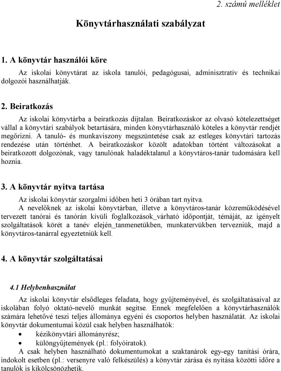 Beiratkozáskor az olvasó kötelezettséget vállal a könyvtári szabályok betartására, minden könyvtárhasználó köteles a könyvtár rendjét megőrizni.