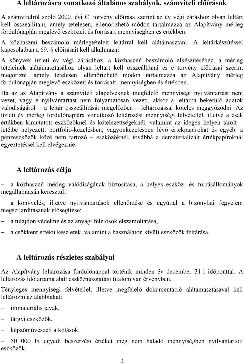 leltárkészítéssel kapcsolatban a 69 előírásait kell alkalmazni A könyvek üzleti év végi zárásához, a közhasznú beszámoló elkészítéséhez, a mérleg tételeinek alátámasztásához olyan leltárt kell