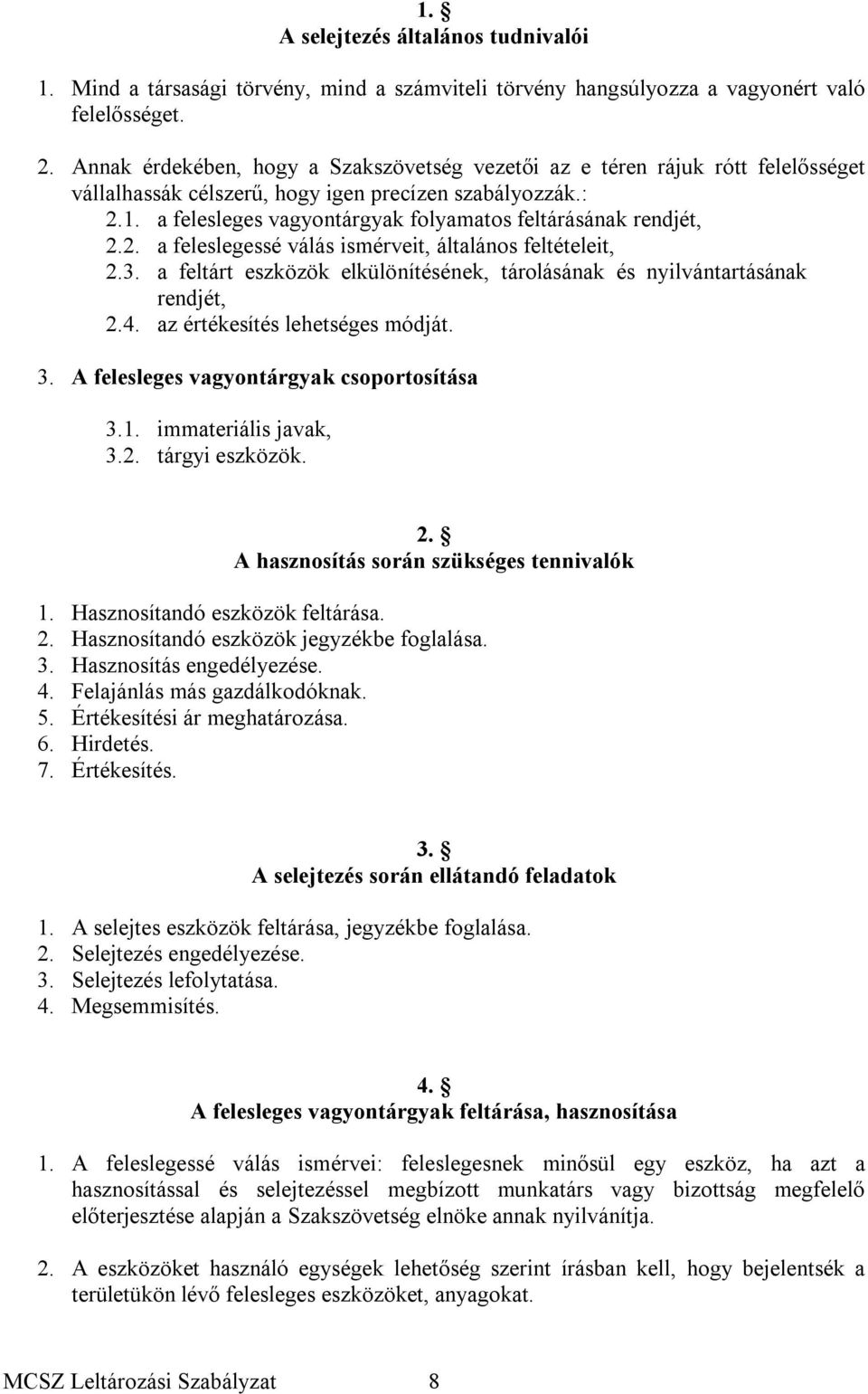 a felesleges vagyontárgyak folyamatos feltárásának rendjét, 2.2. a feleslegessé válás ismérveit, általános feltételeit, 2.3.