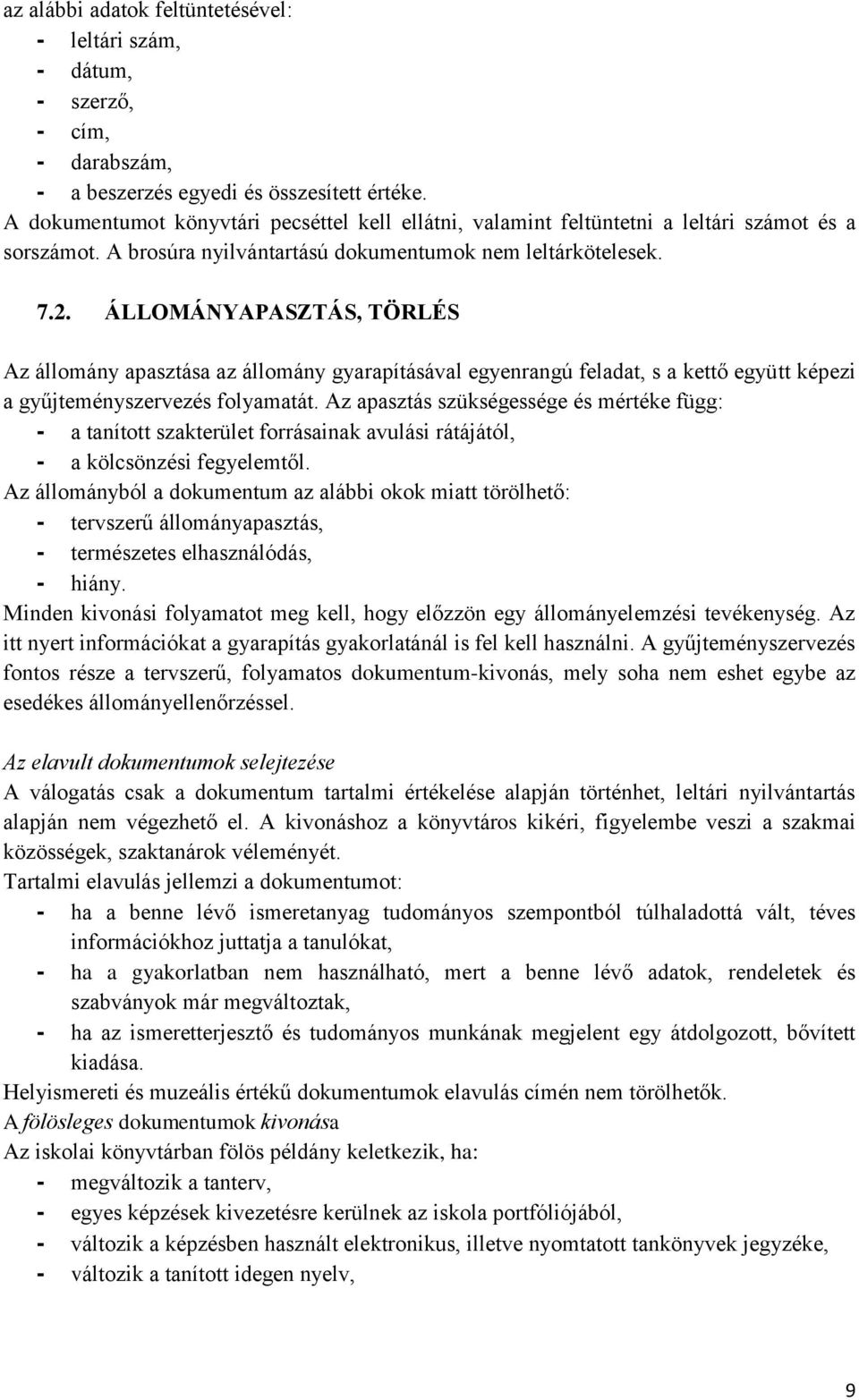 ÁLLOMÁNYAPASZTÁS, TÖRLÉS Az állomány apasztása az állomány gyarapításával egyenrangú feladat, s a kettő együtt képezi a gyűjteményszervezés folyamatát.