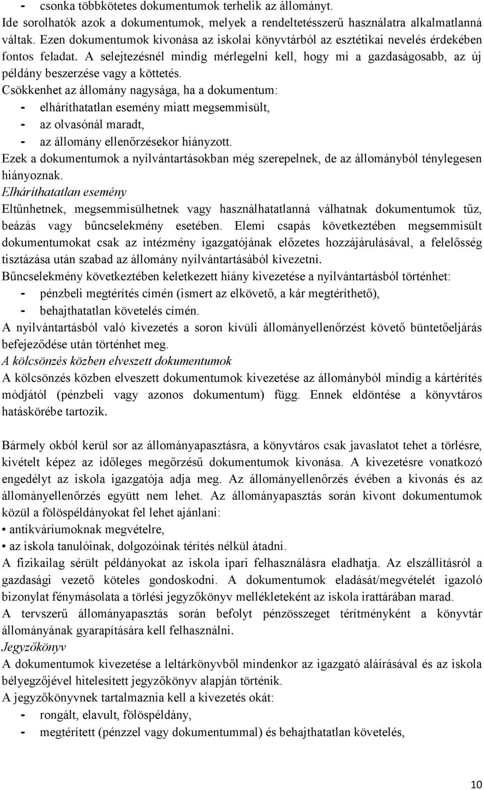 A selejtezésnél mindig mérlegelni kell, hogy mi a gazdaságosabb, az új példány beszerzése vagy a köttetés.