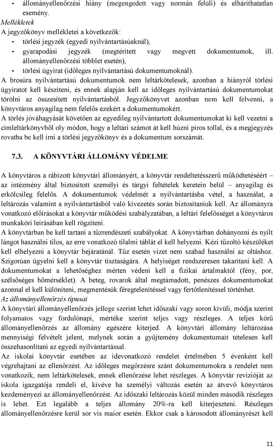 állományellenőrzési többlet esetén), - törlési ügyirat (időleges nyilvántartású dokumentumoknál).