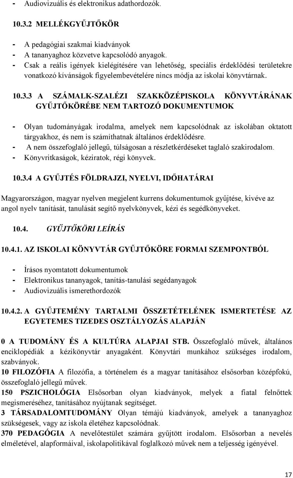 3 A SZÁMALK-SZALÉZI SZAKKÖZÉPISKOLA KÖNYVTÁRÁNAK GYŰJTŐKÖRÉBE NEM TARTOZÓ DOKUMENTUMOK - Olyan tudományágak irodalma, amelyek nem kapcsolódnak az iskolában oktatott tárgyakhoz, és nem is számíthatnak