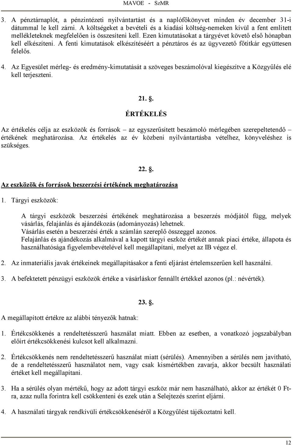 A fenti kimutatások elkészítéséért a pénztáros és az ügyvezetı fıtitkár együttesen felelıs. 4.