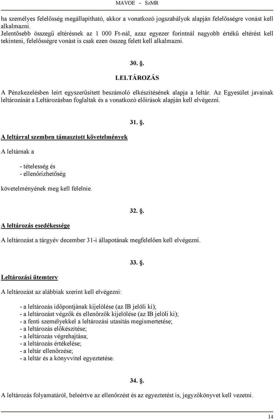 . LELTÁROZÁS A Pénzkezelésben leírt egyszerősített beszámoló elkészítésének alapja a leltár.