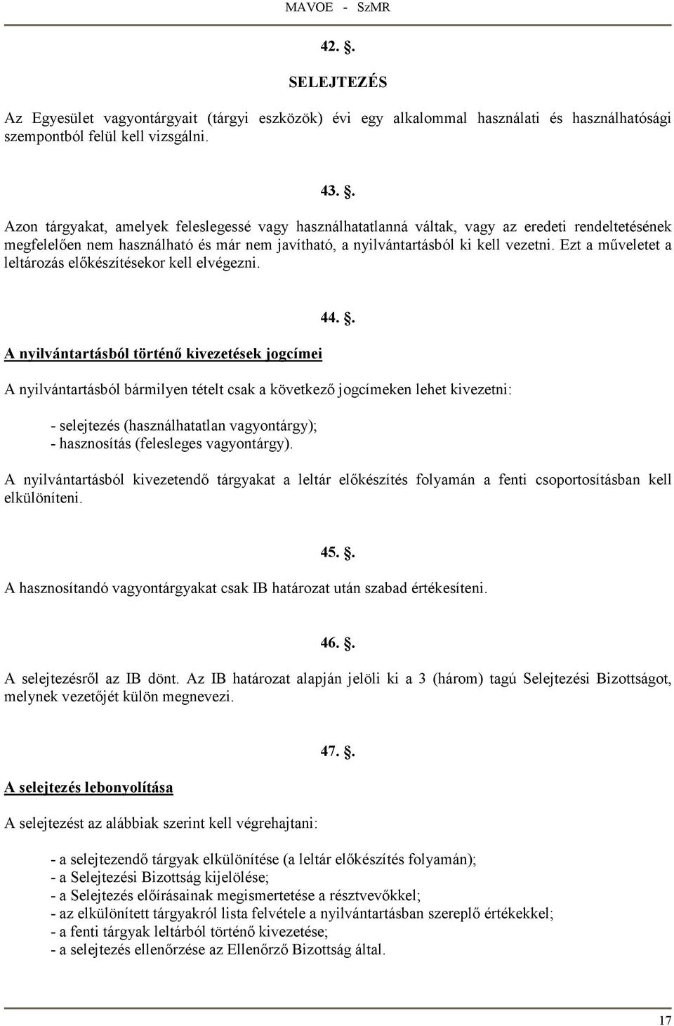 Ezt a mőveletet a leltározás elıkészítésekor kell elvégezni. A nyilvántartásból történı kivezetések jogcímei 44.