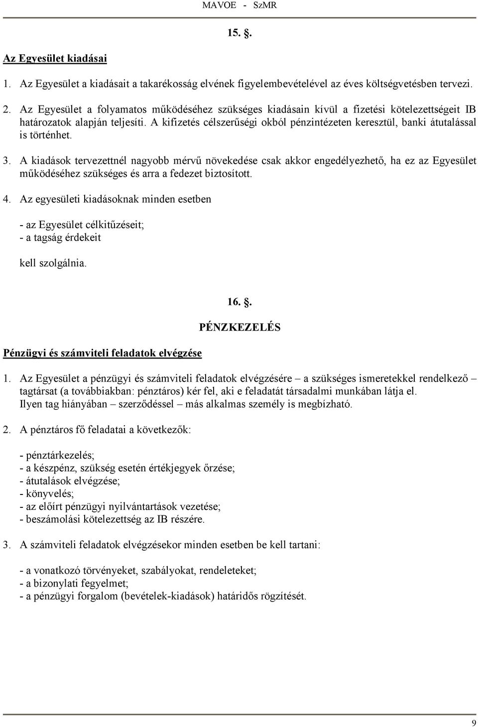 A kifizetés célszerőségi okból pénzintézeten keresztül, banki átutalással is történhet. 3.