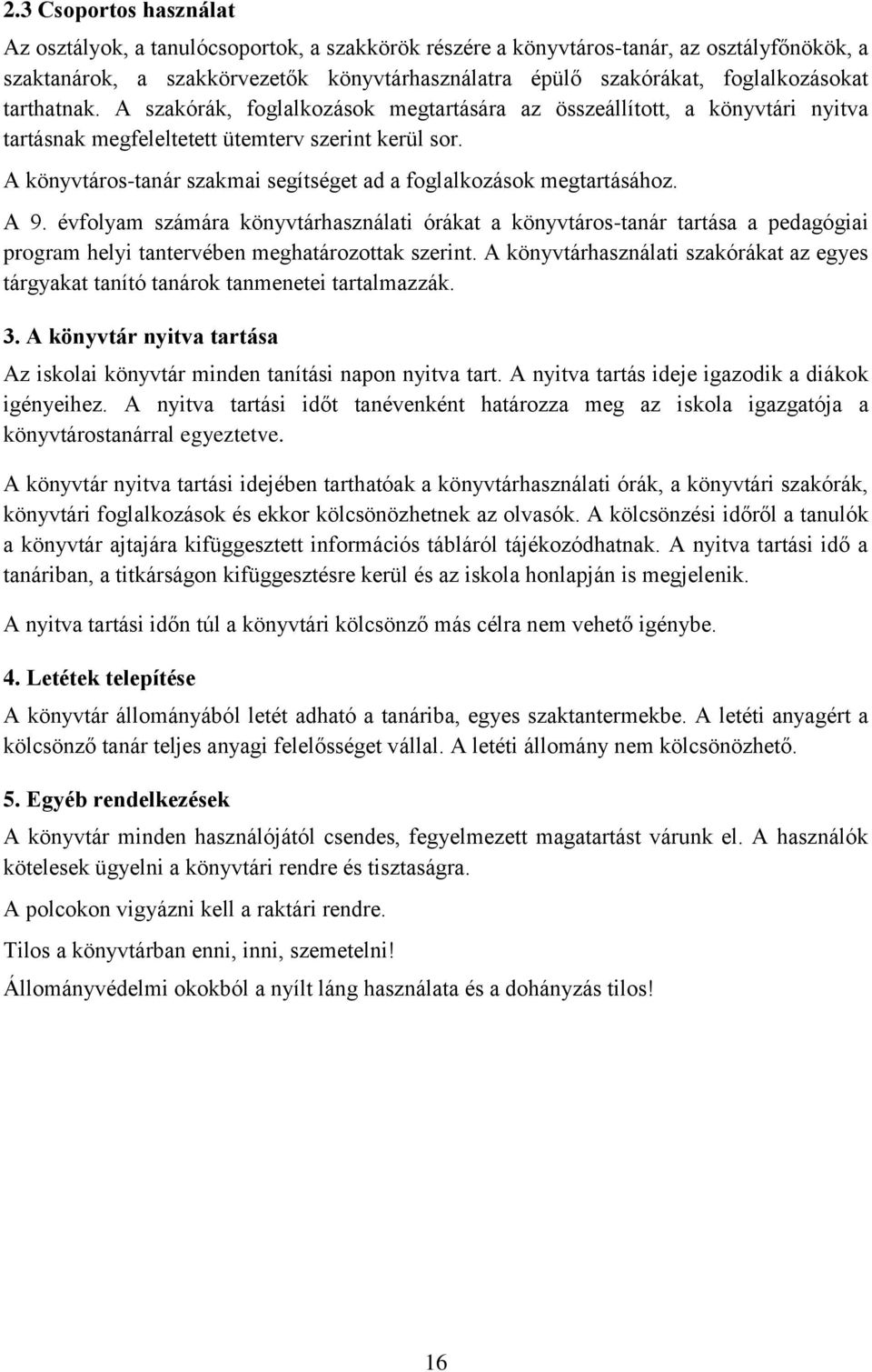 A könyvtáros-tanár szakmai segítséget ad a foglalkozások megtartásához. A 9.