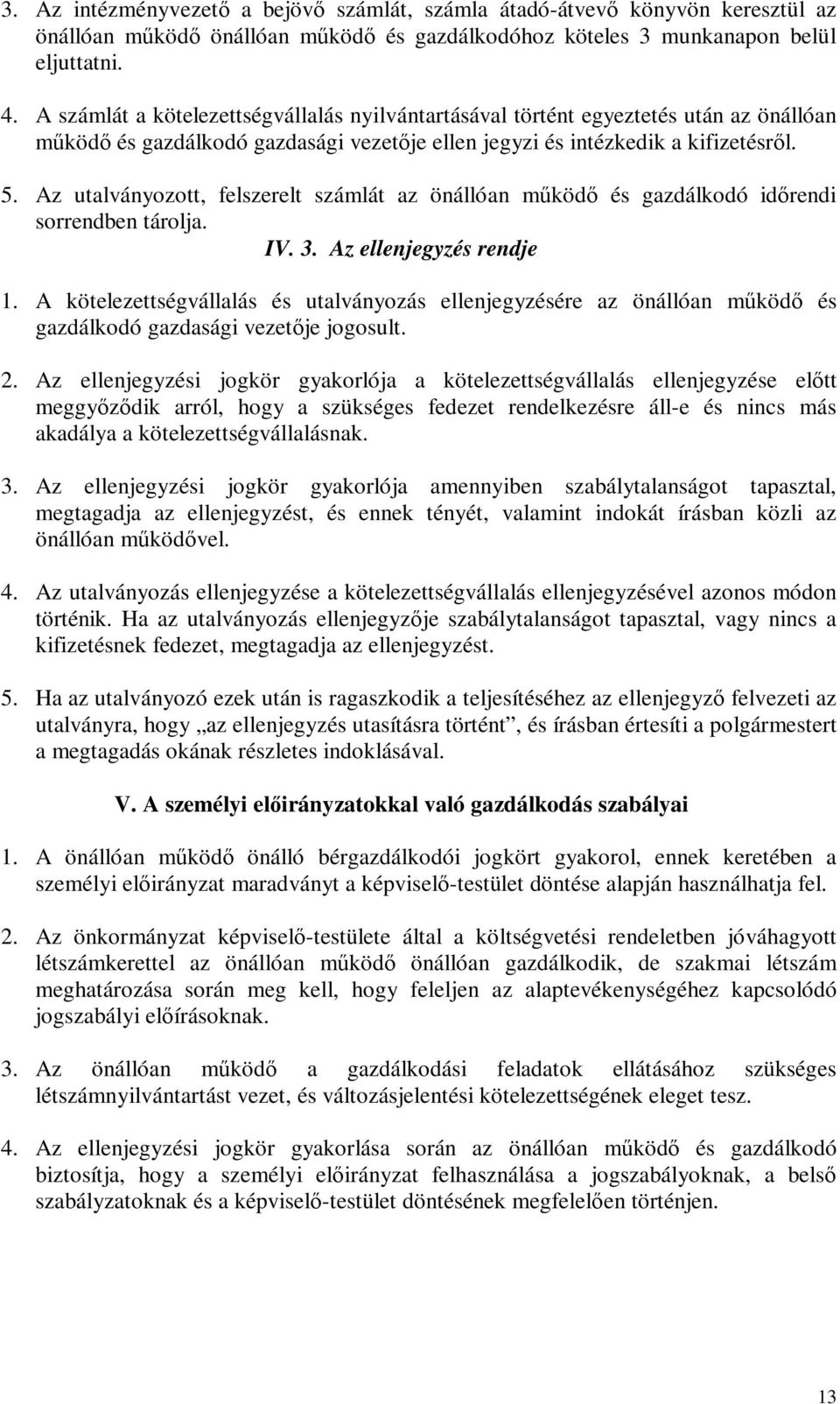 Az utalványozott, felszerelt számlát az önállóan működő és gazdálkodó időrendi sorrendben tárolja. IV. 3. Az ellenjegyzés rendje 1.