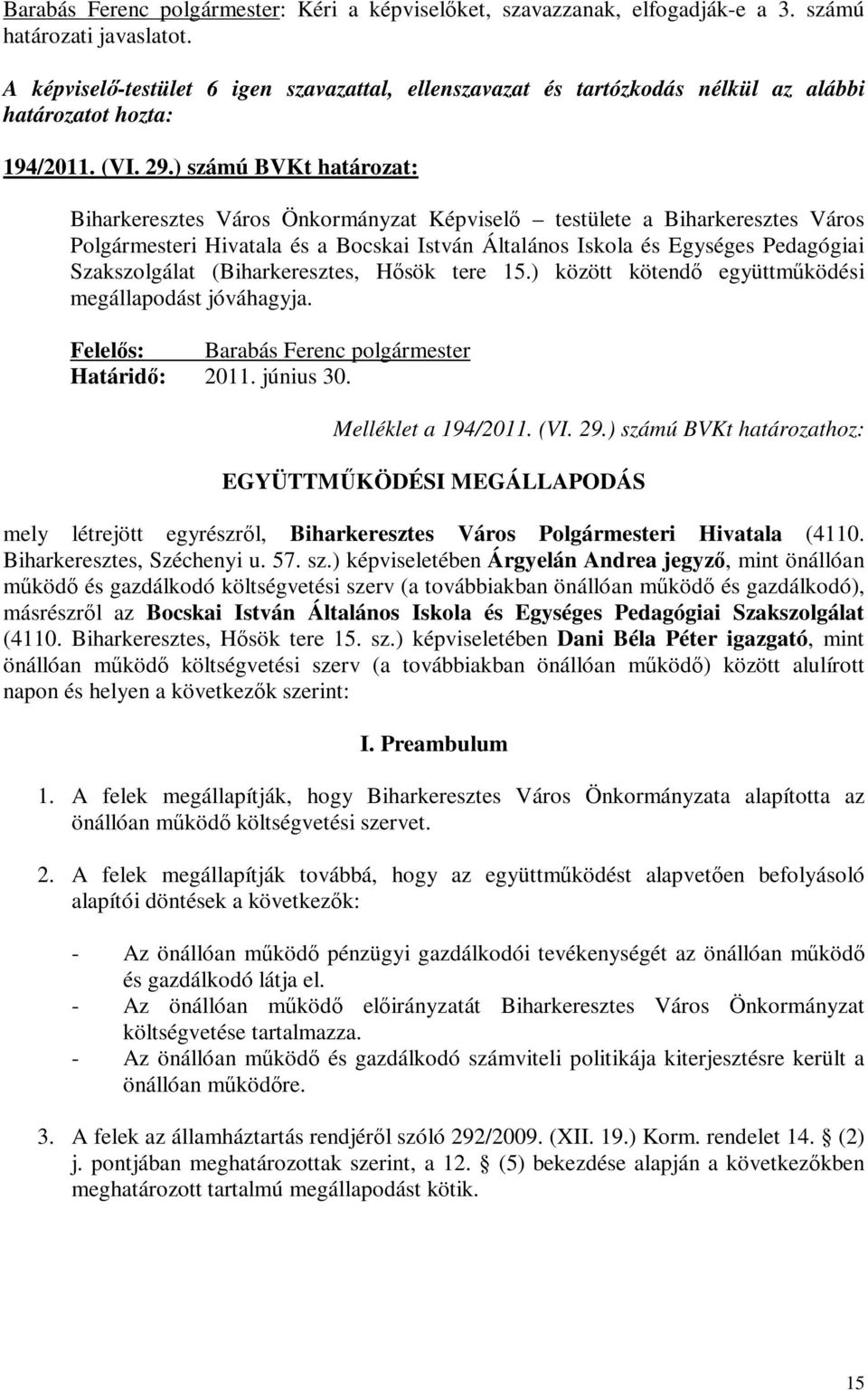 ) számú BVKt határozat: Biharkeresztes Város Önkormányzat Képviselő testülete a Biharkeresztes Város Polgármesteri Hivatala és a Bocskai István Általános Iskola és Egységes Pedagógiai Szakszolgálat