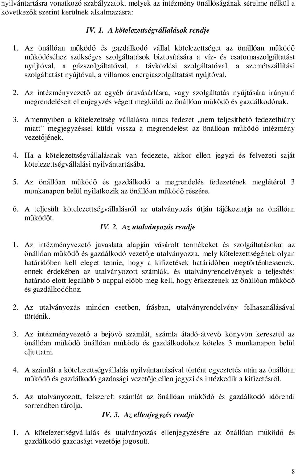 távközlési szolgáltatóval, a szemétszállítási szolgáltatást nyújtóval, a villamos energiaszolgáltatást nyújtóval. 2.