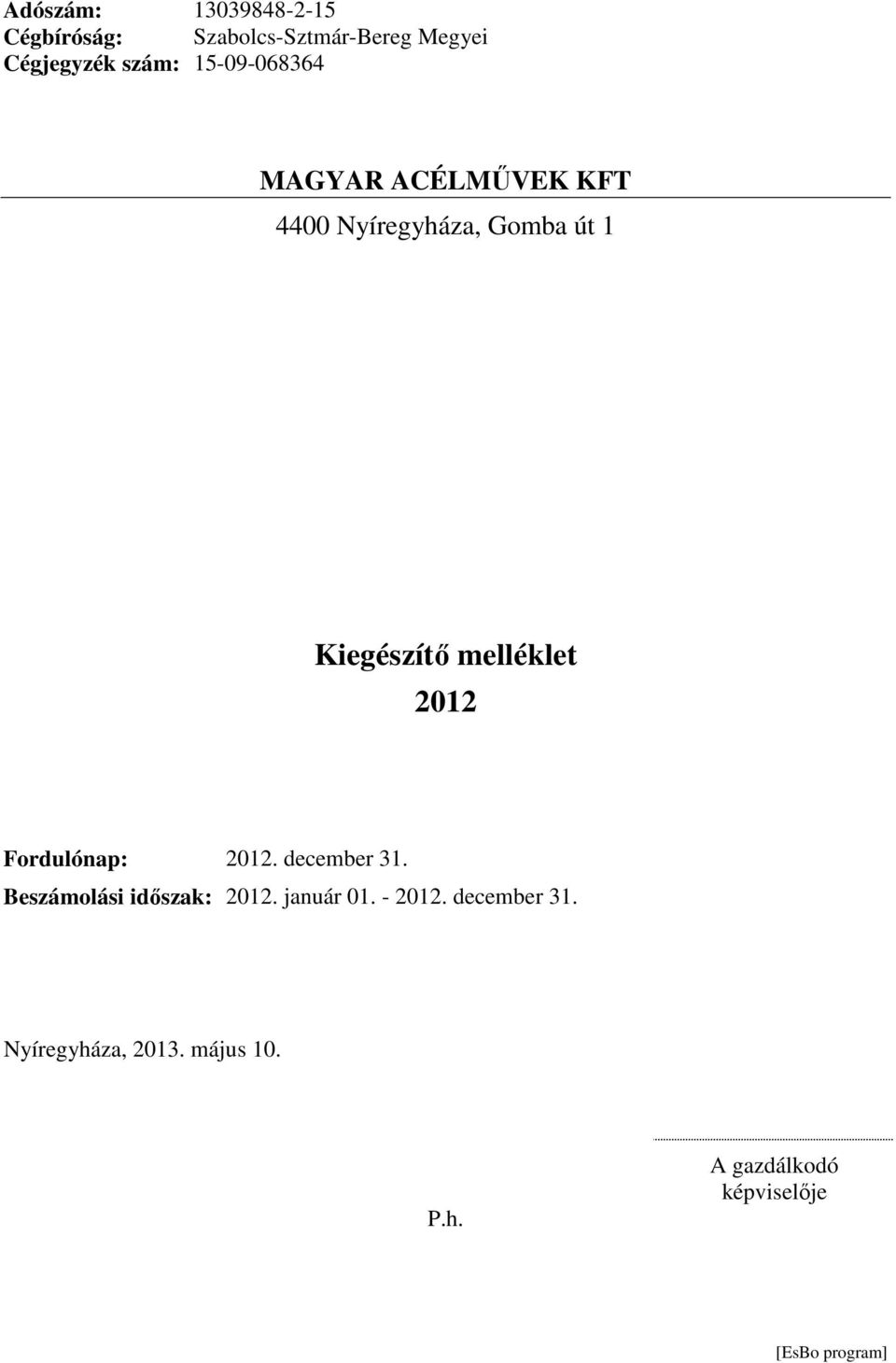 Fordulónap: 2012. december 31. Beszámolási időszak: 2012. január 01.