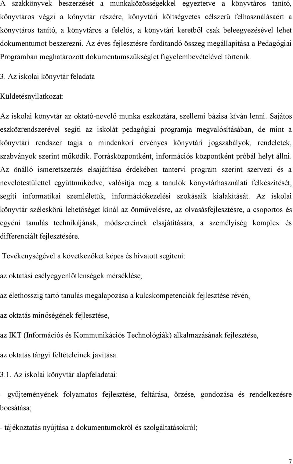 Az éves fejlesztésre fordítandó összeg megállapítása a Pedagógiai Programban meghatározott dokumentumszükséglet figyelembevételével történik. 3.