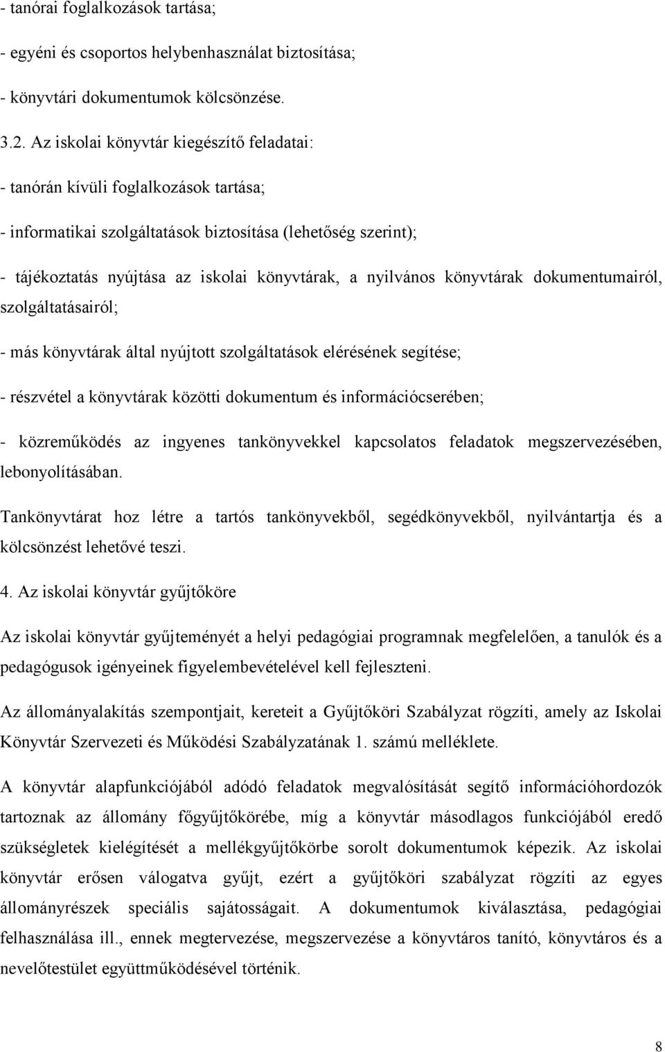 nyilvános könyvtárak dokumentumairól, szolgáltatásairól; - más könyvtárak által nyújtott szolgáltatások elérésének segítése; - részvétel a könyvtárak közötti dokumentum és információcserében; -