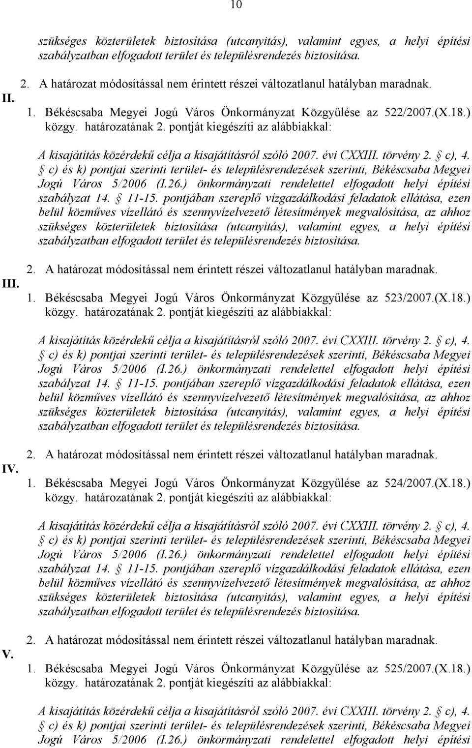 ) IV. 1. Békéscsaba Megyei Jogú Város Önkormányzat Közgyűlése az 524/2007.(X.18.