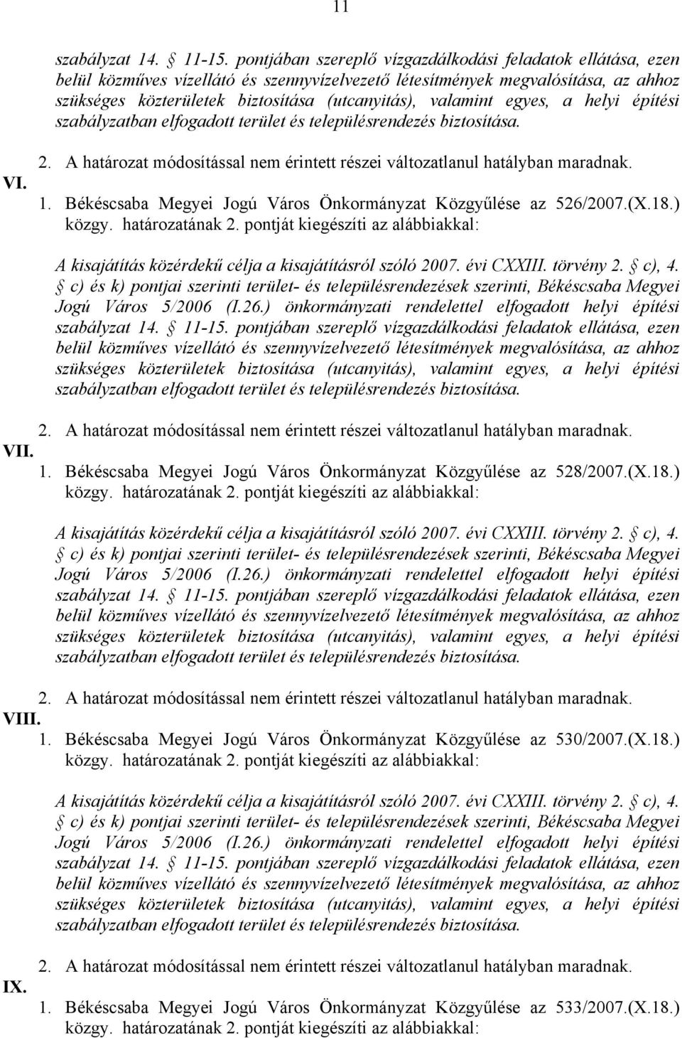 ) VIII. 1. Békéscsaba Megyei Jogú Város Önkormányzat Közgyűlése az 530/2007.(X.18.