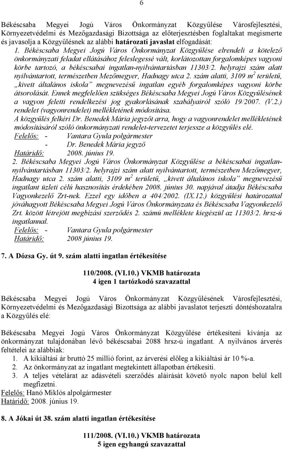 Békéscsaba Megyei Jogú Város Önkormányzat Közgyűlése elrendeli a kötelező önkormányzati feladat ellátásához feleslegessé vált, korlátozottan forgalomképes vagyoni körbe tartozó, a békéscsabai