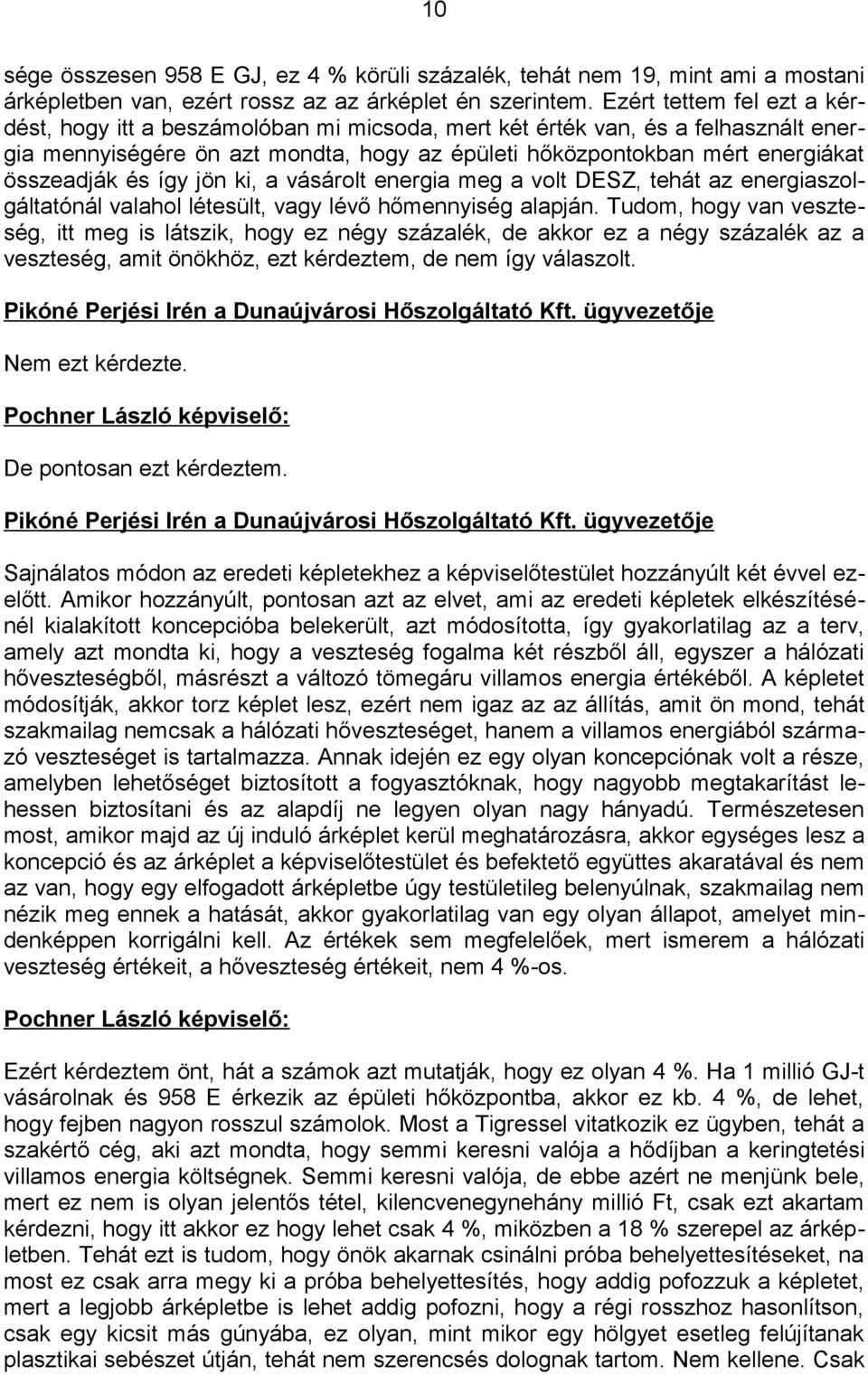 és így jön ki, a vásárolt energia meg a volt DESZ, tehát az energiaszolgáltatónál valahol létesült, vagy lévő hőmennyiség alapján.