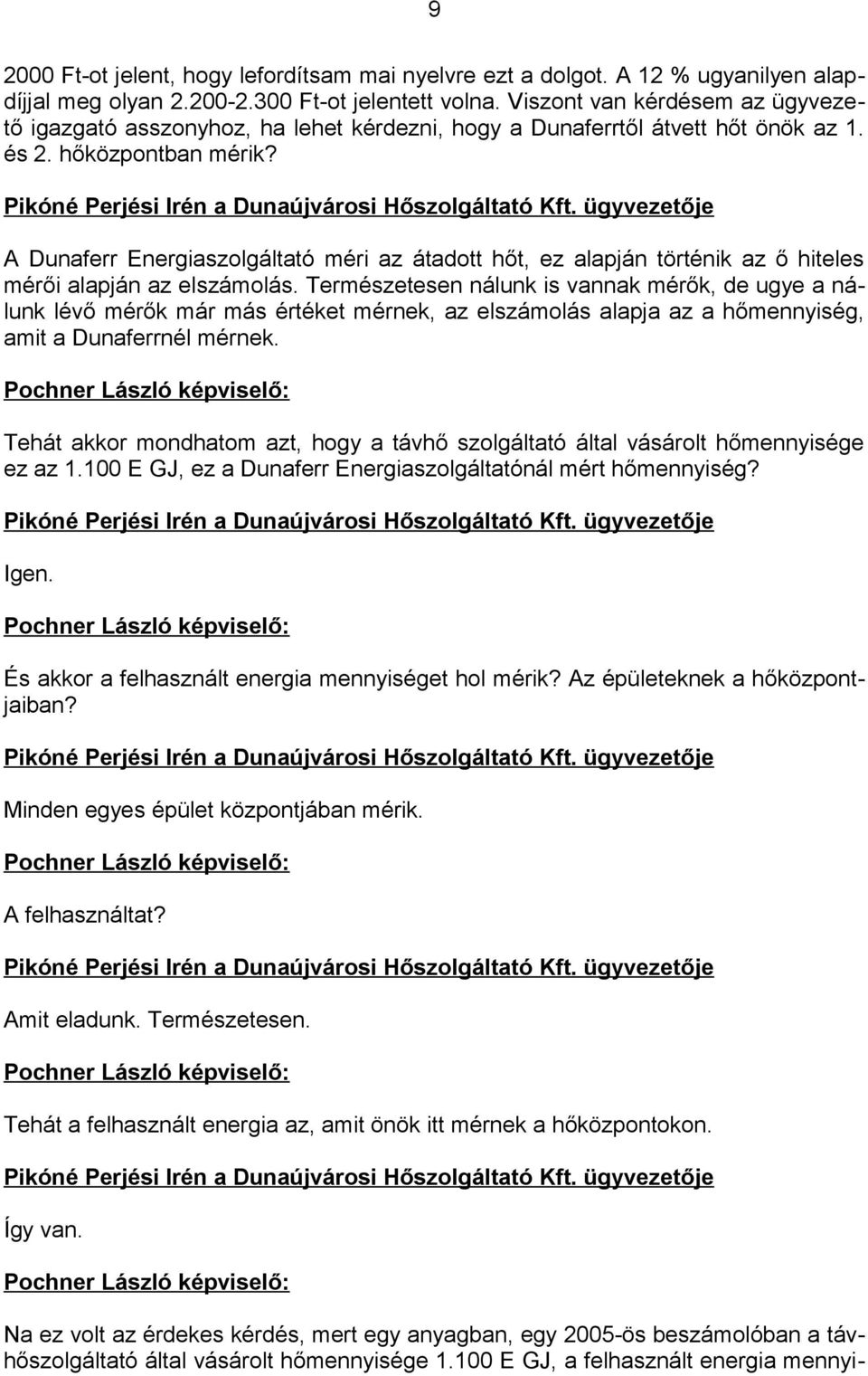 ügyvezetője A Dunaferr Energiaszolgáltató méri az átadott hőt, ez alapján történik az ő hiteles mérői alapján az elszámolás.