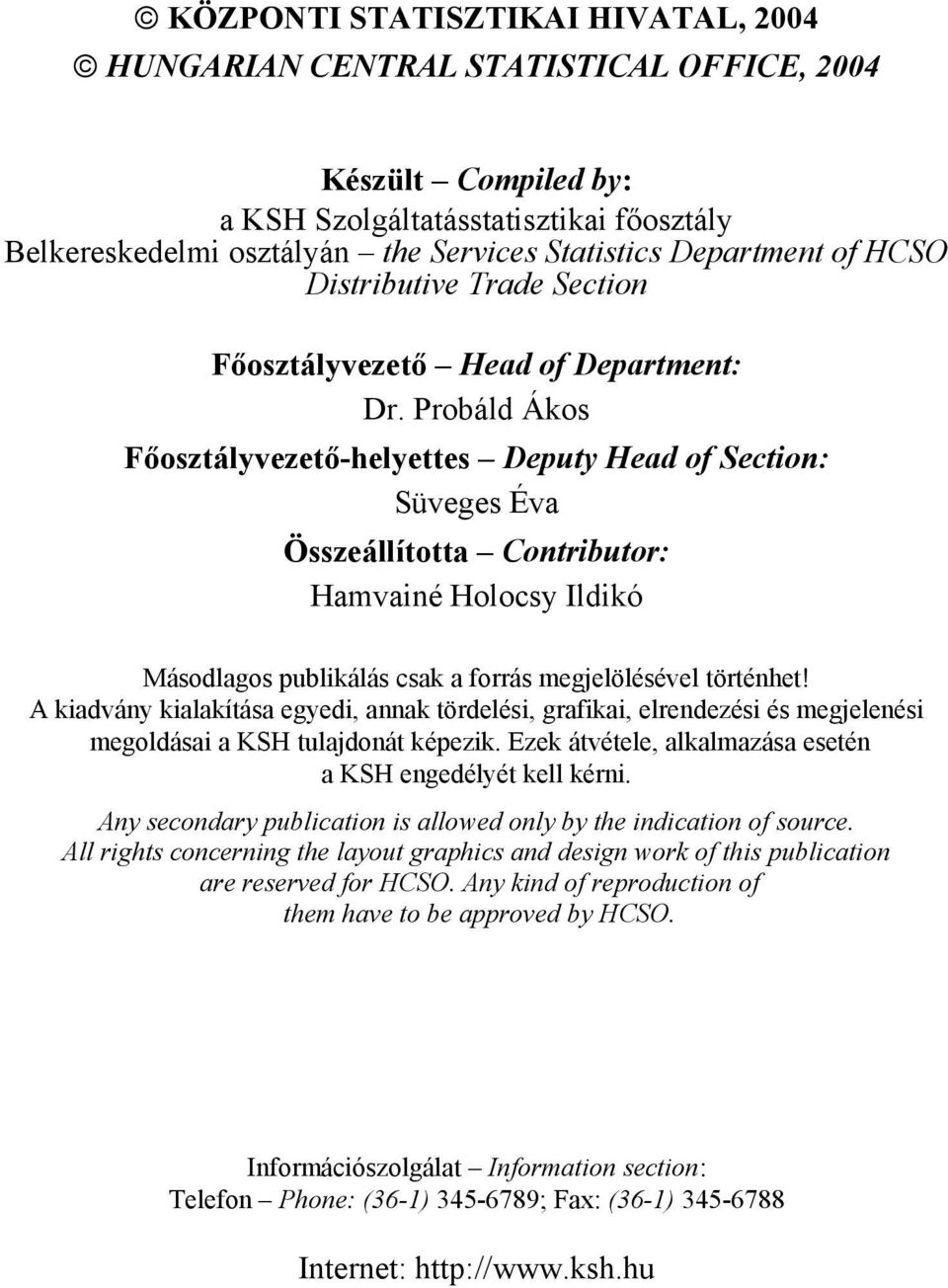 Probáld Ákos Főosztályvezető-helyettes Deputy Head of Section: Süveges Éva Összeállította Contributor: Hamvainé Holocsy Ildikó Másodlagos publikálás csak a forrás megjelölésével történhet!