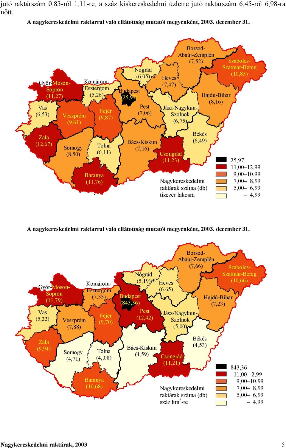 (6,05 (10,85 Heves Budapest (25,97 Pest (7,06 Bács-Kiskun (7,16 (7,47 Jász-Nagykun- Szolnok (6,75 Csongrád (11,23 Békés (6,49 Nagykereskedelmi raktárak száma (db tízezer lakosra Hajdú-Bihar (8,16