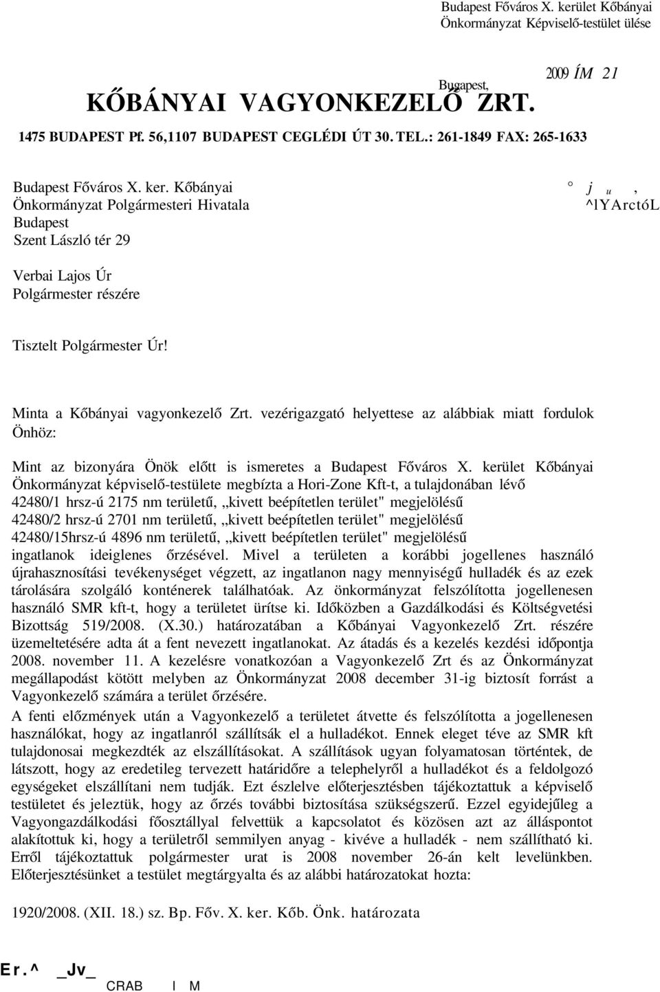 Kőbányai j u, Önkormányzat Polgármesteri Hivatala ^lyarctól Budapest Szent László tér 29 Verbai Lajos Úr Polgármester részére Tisztelt Polgármester Úr! Minta a Kőbányai vagyonkezelő Zrt.