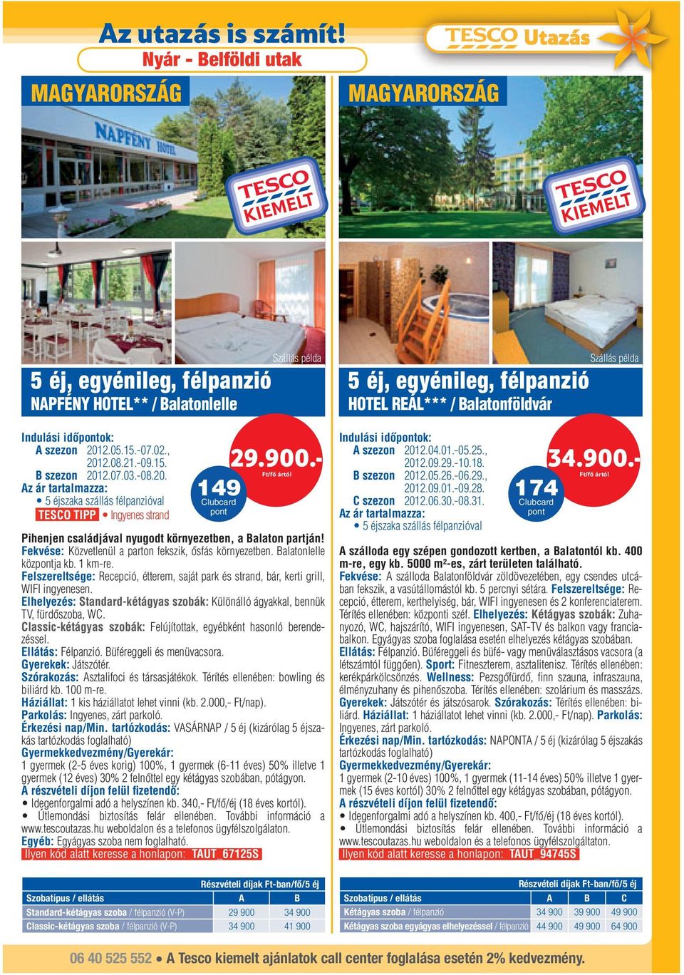 Fekvése: Közvetlenül a parton fekszik, ősfás környezetben. Balatonlelle közja kb. 1 km-re. Felszereltsége: Recepció, étterem, saját park és strand, bár, kerti grill, WIFI ingyenesen.