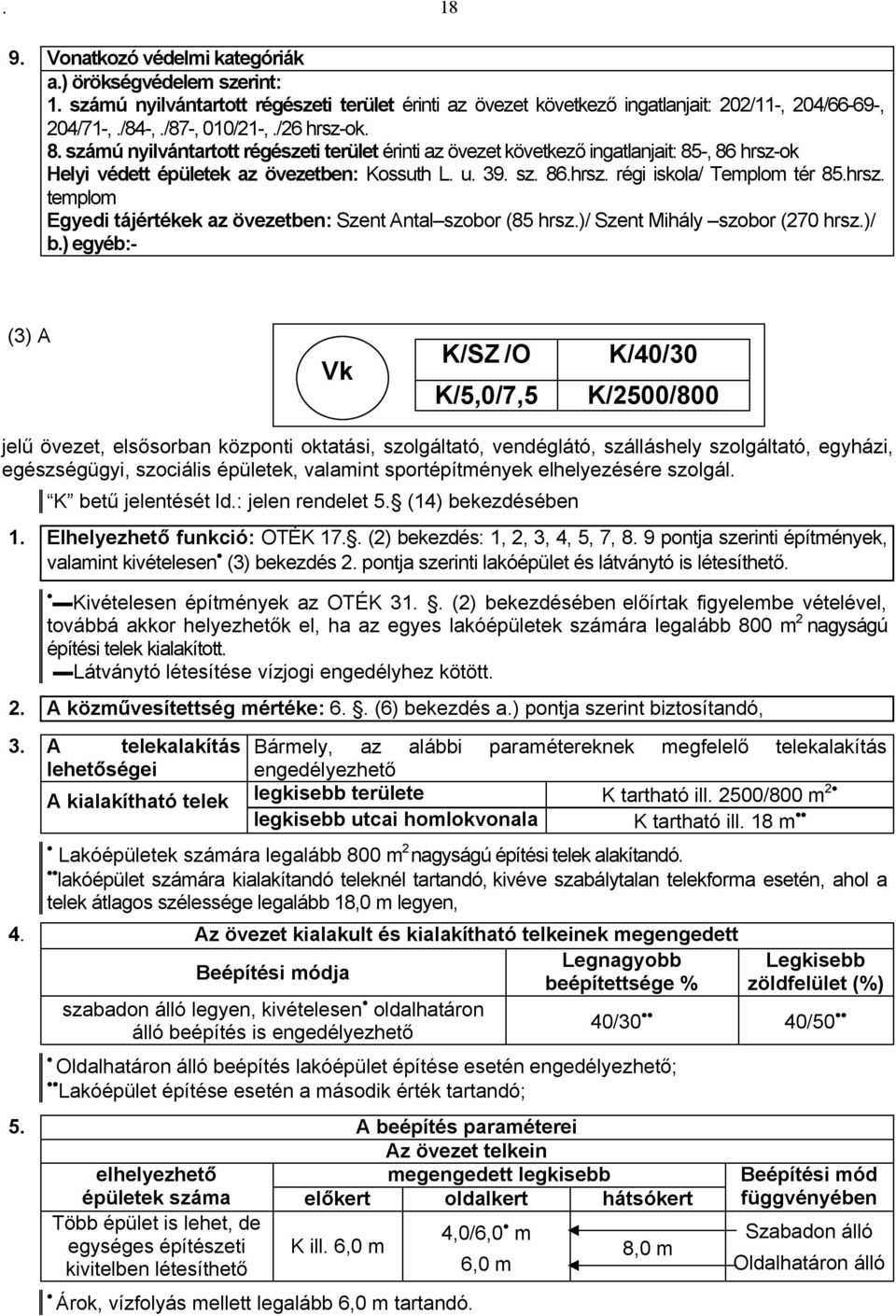 hrsz. templom gyedi tájértékek az övezetben: Szent Antal szobor (85 hrsz.)/ Szent Mihály szobor (270 hrsz.)/ b.