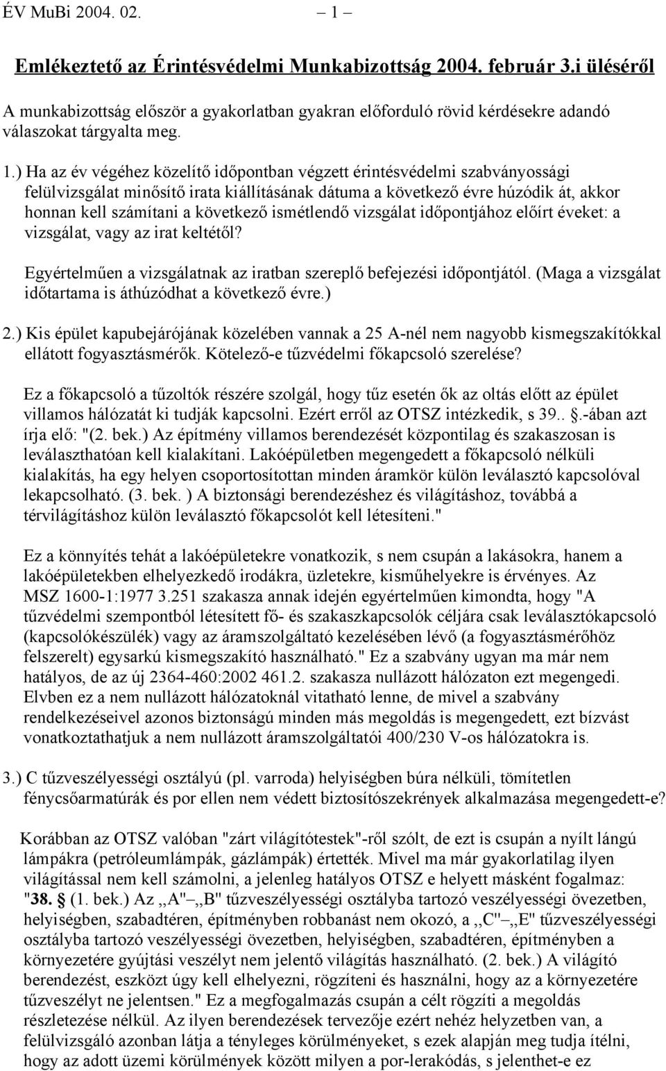 ismétlendő vizsgálat időpontjához előírt éveket: a vizsgálat, vagy az irat keltétől? Egyértelműen a vizsgálatnak az iratban szereplő befejezési időpontjától.