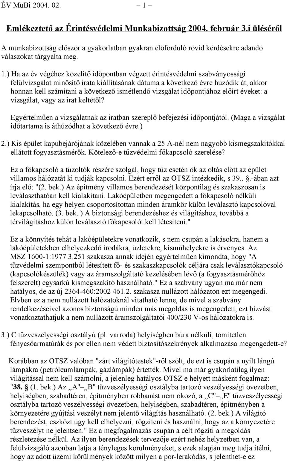 ismétlendő vizsgálat időpontjához előírt éveket: a vizsgálat, vagy az irat keltétől? Egyértelműen a vizsgálatnak az iratban szereplő befejezési időpontjától.