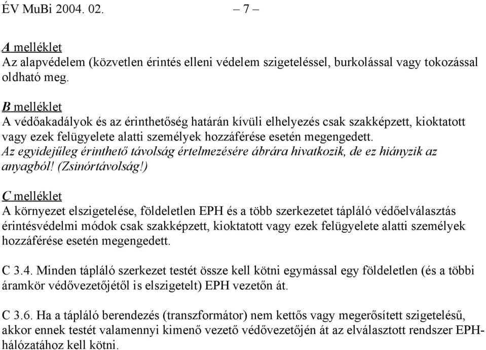 Az egyidejűleg érinthető távolság értelmezésére ábrára hivatkozik, de ez hiányzik az anyagból! (Zsinórtávolság!