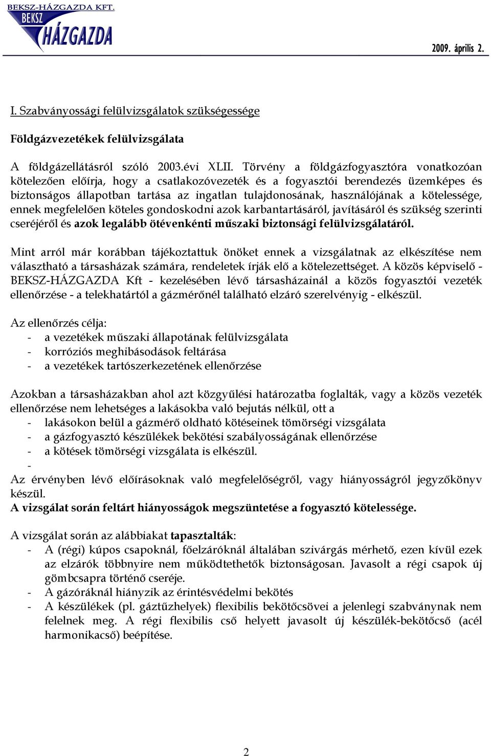 a kötelessége, ennek megfelelıen köteles gondoskodni azok karbantartásáról, javításáról és szükség szerinti cseréjérıl és azok legalább ötévenkénti mőszaki biztonsági felülvizsgálatáról.